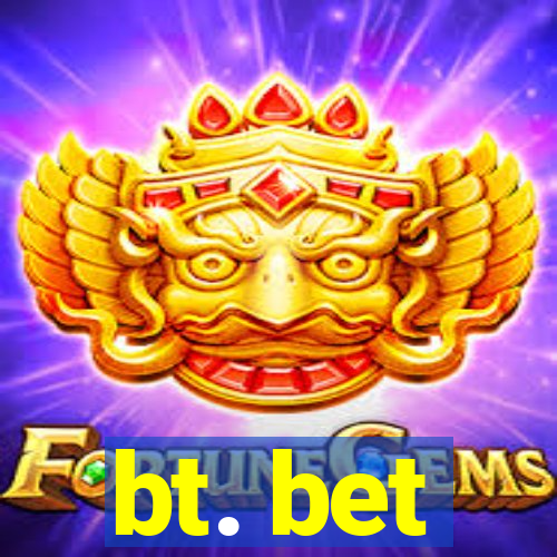 bt. bet